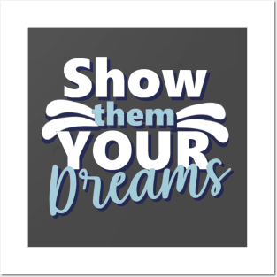 Motivational Quotes | Show them your Dreams Posters and Art